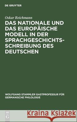 Das Nationale Und Das Europäische Modell in Der Sprachgeschichtsschreibung Des Deutschen Reichmann, Oskar 9783110180701 De Gruyter