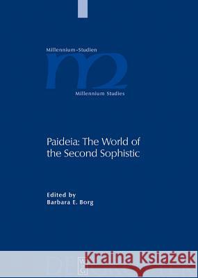 Paideia: The World of the Second Sophistic Borg, Barbara E. 9783110182316
