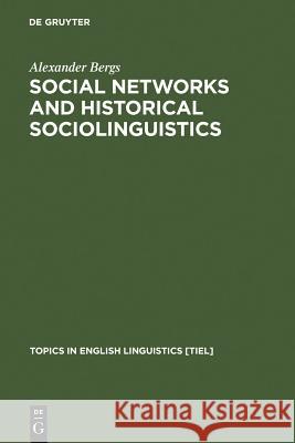 Social Networks and Historical Sociolinguistics: Studies in Morphosyntactic Variation in the Paston Letters (1421-1503) Bergs, Alexander 9783110183108