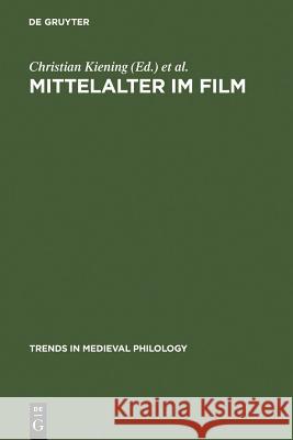 Mittelalter im Film Christian Kiening Heinrich Adolf Christian Keining 9783110183153 Walter de Gruyter