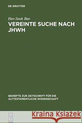 Vereinte Suche nach JHWH: Die Hiskianische und Josianische Reform in der Chronik Hee-Sook Bae 9783110184518