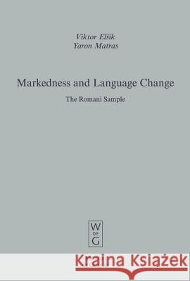 Markedness and Language Change: The Romani Sample Elsik, Viktor 9783110184525 Mouton de Gruyter