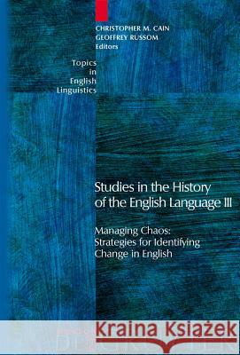 Studies in the History of the English Language III: Managing Chaos: Strategies for Identifying Change in English Cain, Christopher M. 9783110190892