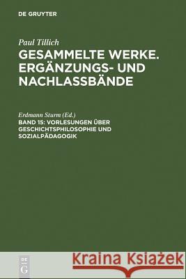 Vorlesungen über Geschichtsphilosophie und Sozialpädagogik (Frankfurt am Main 1929/30) Paul Tillich 9783110196627 Walter de Gruyter
