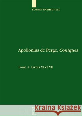 Livres VI et VII. Commentaire historique et mathématique, édition et traduction du texte arabe Roshdi Rashed 9783110199406