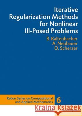 Iterative Regularization Methods for Nonlinear Ill-Posed Problems Barbara Kaltenbacher, Andreas Neubauer, Otmar Scherzer 9783110204209