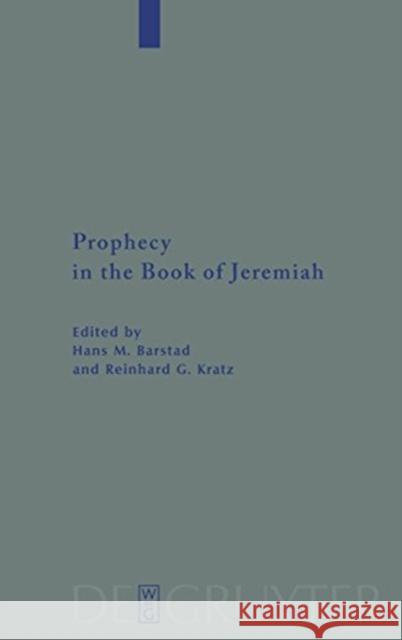 Prophecy in the Book of Jeremiah Hans Barstad Reinhard G. Kratz 9783110205060 Walter de Gruyter