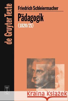 Pädagogik: Die Theorie Der Erziehung Von 1820/21 in Einer Nachschrift Schleiermacher, Friedrich 9783110205251 Walter de Gruyter