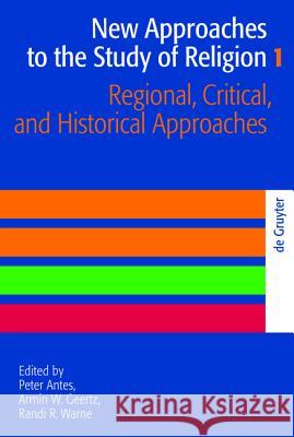 Regional, Critical, and Historical Approaches Peter Antes Armin W. Geertz Randi R. Warne 9783110205510