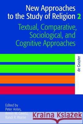 Textual, Comparative, Sociological, and Cognitive Approaches Peter Antes Armin W. Geertz Randi R. Warne 9783110205527 Walter de Gruyter