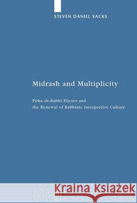 Midrash and Multiplicity: Pirke de-Rabbi Eliezer and the Renewal of Rabbinic Interpretive Culture Steven Daniel Sacks 9783110209228
