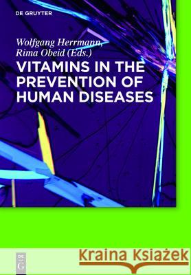 Vitamins in the prevention of human diseases Wolfgang Herrmann, Rima Obeid 9783110214482 De Gruyter