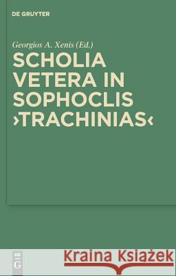 Scholia Vetera in Sophoclis Trachinias Xenis, Georgios 9783110227024 Walter de Gruyter