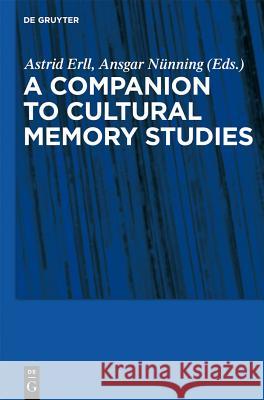 A Companion to Cultural Memory Studies Sara Young, Astrid Erll, Ansgar Nünning 9783110229981 De Gruyter