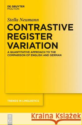 Contrastive Register Variation: A Quantitative Approach to the Comparison of English and German Neumann, Stella 9783110238587