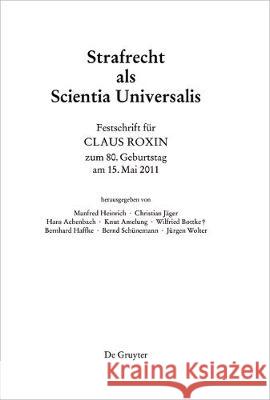 Festschrift für Claus Roxin zum 80. Geburtstag am 15. Mai 2011: Strafrecht als Scientia Universalis Manfred Heinrich, Christian Jäger, Bernd Schünemann, et al. 9783110240108