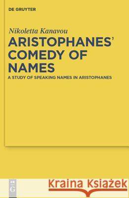 Aristophanes' Comedy of Names Nicoletta Kanavou 9783110247060 Walter de Gruyter