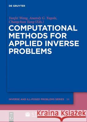 Computational Methods for Applied Inverse Problems Yanfei Wang Anatoly G. Yagola Changchun Yang 9783110259049 Walter de Gruyter