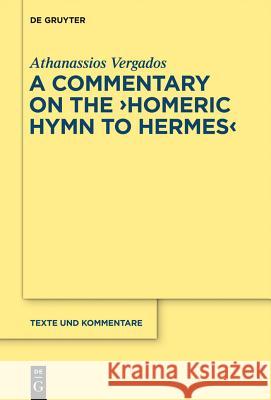 The Homeric Hymn to Hermes: Introduction, Text and Commentary Vergados, Athanassios 9783110259698