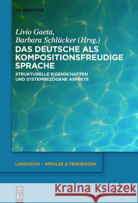 Das Deutsche als kompositionsfreudige Sprache Gaeta, Livio 9783110278323 Walter de Gruyter