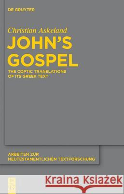 John's Gospel: The Coptic Translations of Its Greek Text Christian Askeland 9783110281385 De Gruyter