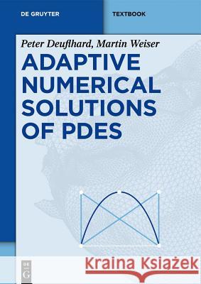 Adaptive Numerical Solution of PDEs Peter Deuflhard, Martin Weiser 9783110283105 De Gruyter