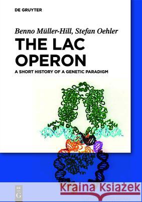 The lac Operon : A Short History of a Genetic Paradigm Benno M Stefan Oehler 9783110284867 Walter de Gruyter