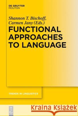 Functional Approaches to Language Shannon Bischoff Carmen Jany 9783110285215