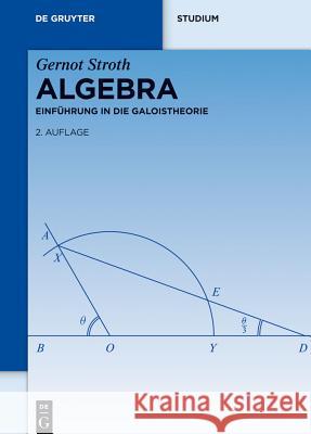 Algebra: Einführung in Die Galoistheorie Stroth, Gernot 9783110290707