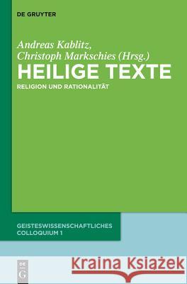 Heilige Texte: Religion Und Rationalität. Geisteswissenschaftliches Colloquium 1 Christoph Markschies, Andreas Kablitz 9783110296587