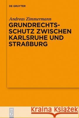 Grundrechtsschutz zwischen Karlsruhe und Straßburg Zimmermann, Andreas 9783110296693