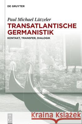 Transatlantische Germanistik Lützeler, Paul Michael 9783110300550 Walter de Gruyter