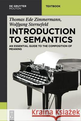 Introduction to Semantics: An Essential Guide to the Composition of Meaning Zimmermann, Thomas Ede 9783110308006