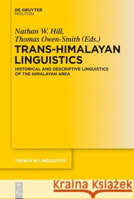 Trans-Himalayan Linguistics: Historical and Descriptive Linguistics of the Himalayan Area Thomas Owen-Smith, Nathan Hill 9783110310740
