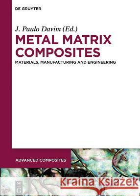 Metal Matrix Composites: Materials, Manufacturing and Engineering Davim, J. Paulo 9783110315417
