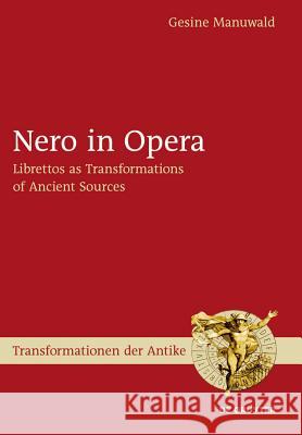 Nero in Opera: Librettos as Transformations of Ancient Sources Gesine Manuwald 9783110317138 Walter de Gruyter