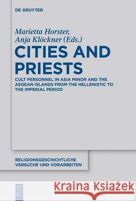 Cities and Priests: Cult Personnel in Asia Minor and the Aegean Islands from the Hellenistic to the Imperial Period Horster, Marietta 9783110318371 Walter de Gruyter