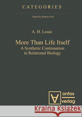 More Than Life Itself: A Synthetic Continuation in Relational Biology Louie, A. H. 9783110321616 Walter de Gruyter & Co