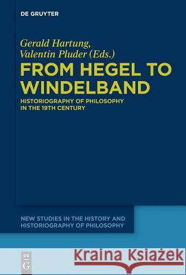 From Hegel to Windelband: Historiography of Philosophy in the 19th Century Hartung, Gerald 9783110324488