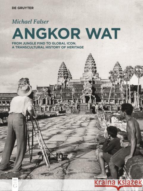 Angkor Wat - A Transcultural History of Heritage, 2 Teile : Volume 1: Angkor in France. From Plaster Casts to Exhibition Pavilions. Volume 2: Angkor in Cambodia. From Jungle Find to Global Icon Michael Falser 9783110335729