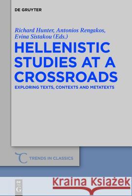 Hellenistic Studies at a Crossroads: Exploring Texts, Contexts and Metatexts Hunter, Richard 9783110342895