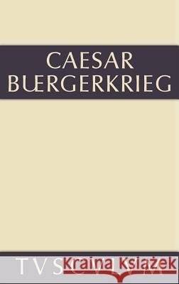 Der Bürgerkrieg: Lateinisch-Deutsch C. Julius Caesar 9783110356137 Walter de Gruyter