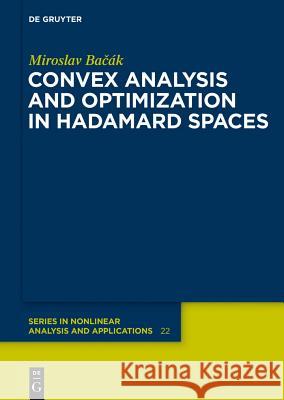 Convex Analysis and Optimization in Hadamard Spaces Bacák, Miroslav 9783110361032 De Gruyter