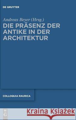 Die Präsenz der Antike in der Architektur Andreas Beyer 9783110371253