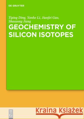 Geochemistry of Silicon Isotopes Ding, Tiping; Li, Yanhe; Gao, Jianfei 9783110402421