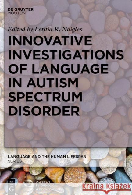 Innovative Investigations of Language in Autism Spectrum Disorder Letitia R. Naigles 9783110409789 APA Books