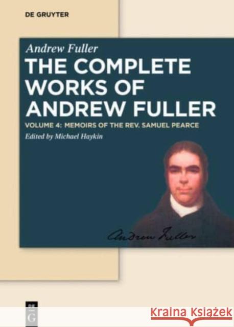 Memoirs of the Rev. Samuel Pearce Michael Haykin 9783110414103