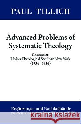 Advanced Problems in Systematic Theology: Courses at Union Theological Seminary, New York, 1936-1938 Sturm, Erdmann 9783110425420