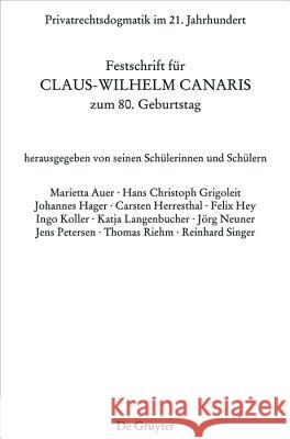Privatrechtsdogmatik Im 21. Jahrhundert: Festschrift Für Claus-Wilhelm Canaris Zum 80. Geburtstag Grigoleit, Hans Christoph 9783110466317