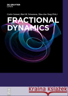 Fractional Dynamics Carlo Cattani Hari M. Srivastava Xiao-Jun Yang 9783110472080 de Gruyter Open